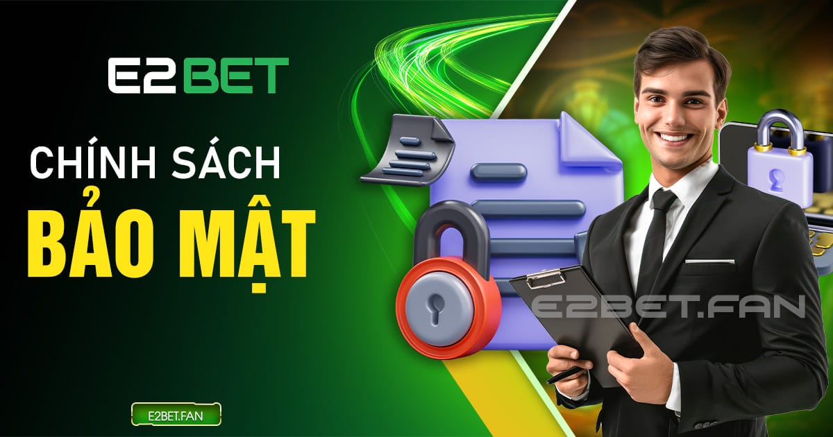 Chính sách bảo mật E2BET