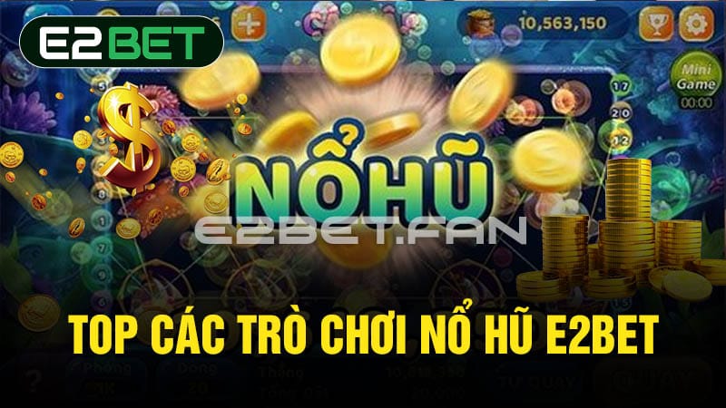 Chiến thuật chơi nổ hũ E2BET