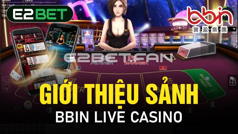 Giới thiệu sảnh BBIN Live Casino