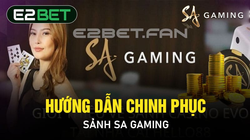 Hướng dẫn chinh phục sảnh SA Gaming