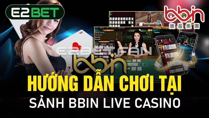 Hướng dẫn chơi tại sảnh BBIN Live Casino