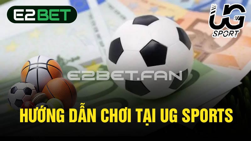 Hướng dẫn chơi tại UG Sports