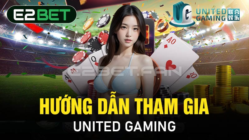 Hướng dẫn tham gia United Gaming