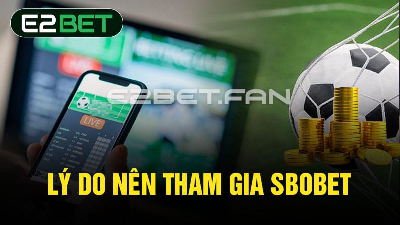 Lý do nên tham gia Sbobet