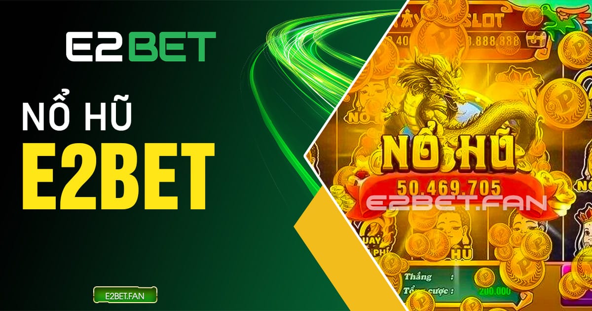 Nổ hũ E2BET