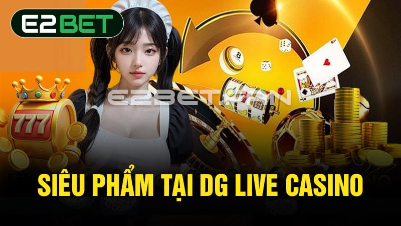 Siêu phẩm tại DG Live Casino