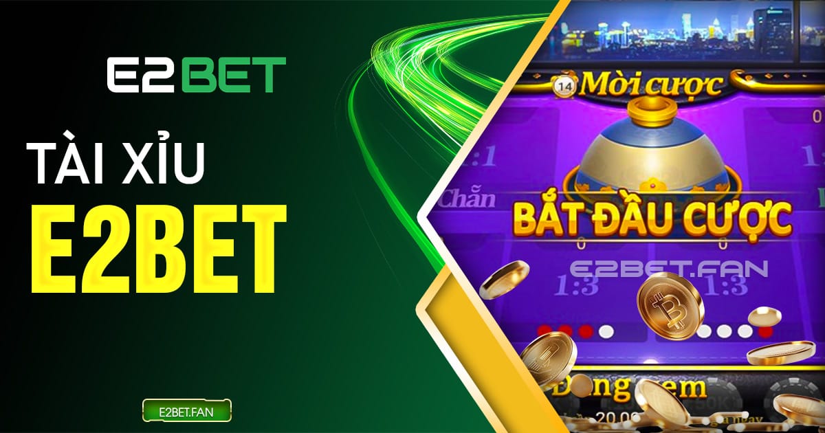 Tài xỉu E2BET