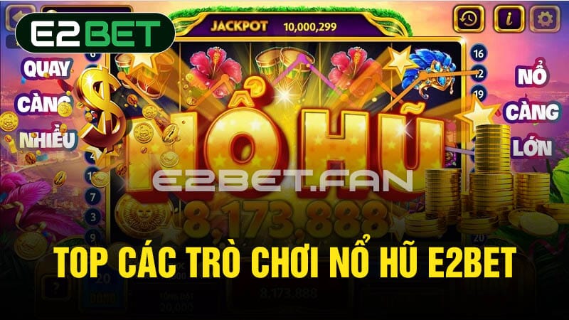 Top các trò chơi nổ hũ E2BET