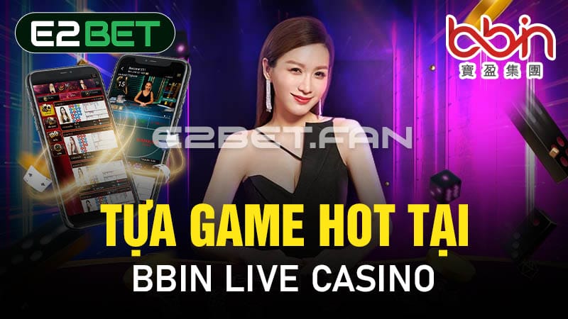 Tựa game HOT tại BBIN Live Casino