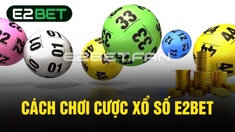 Cách chơi cược xổ số E2BET