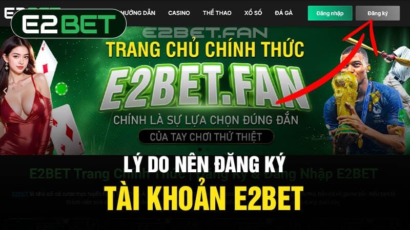 Lợi ích khi đăng ký tài khoản E2BET