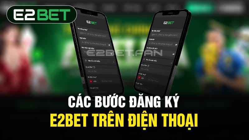 Đăng ký E2BET trên điện thoại