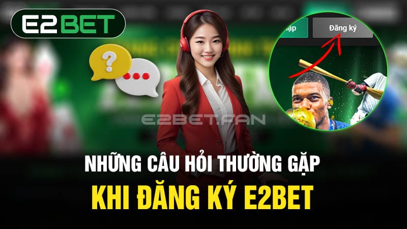 Lưu ý khi đăng ký tài khoản E2BET