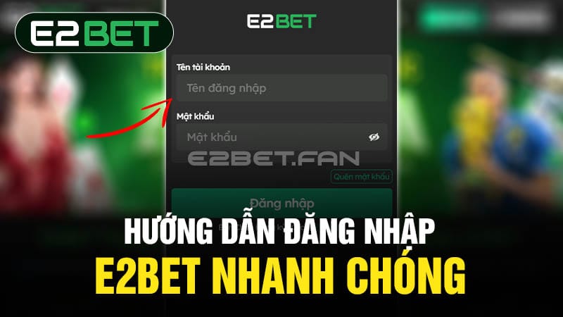 Hướng dẫn đăng nhập E2BET nhanh chóng 