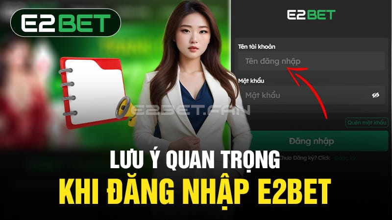 Lưu ý quan trọng khi đăng nhập E2BET