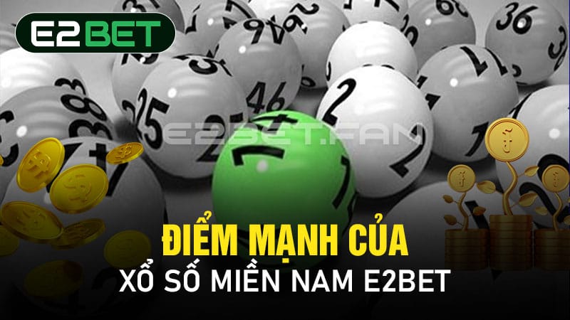 Điểm mạnh của xổ số miền Nam E2BET