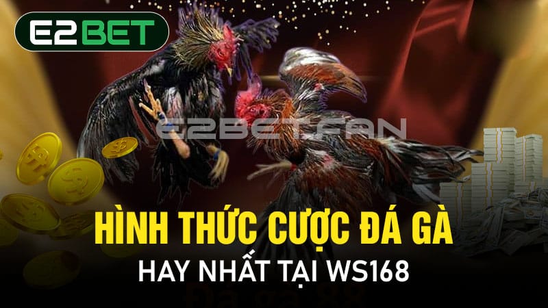 Hình thức cược đá gà hay nhất tại WS168