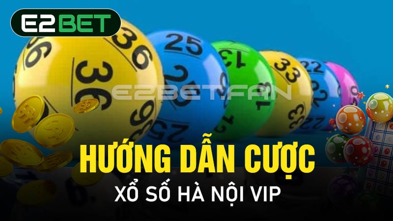 Hướng dẫn cược xổ số Hà Nội VIP 