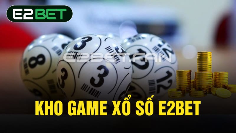 Kho game xổ số E2BET