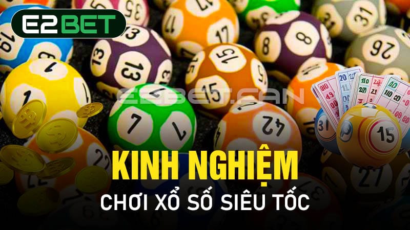 Kinh nghiệm chơi xổ số siêu tốc