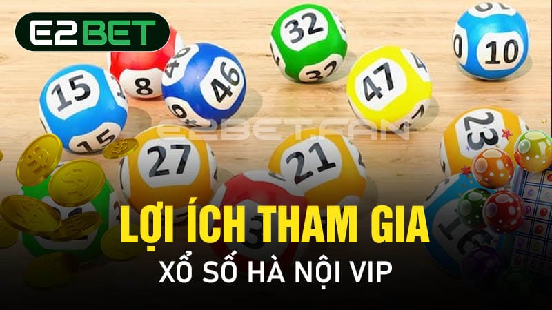 Lợi ích tham gia xổ số Hà Nội VIP 