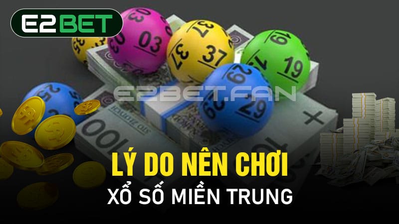 Lý do nên chơi Xổ số miền Trung