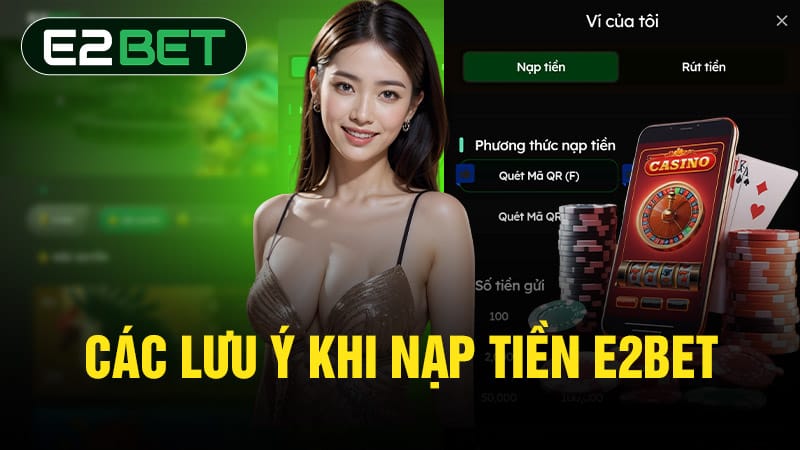 Các lưu ý khi nạp tiền E2BET