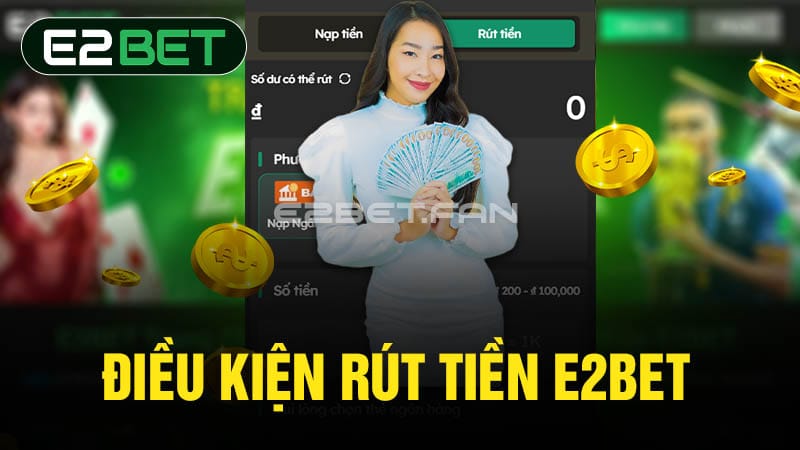 Điều kiện rút tiền E2BET