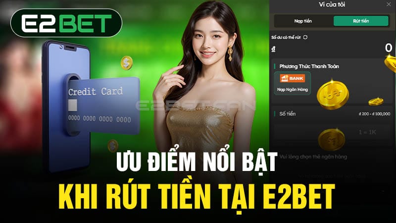 Ưu điểm rút tiền tại E2BET