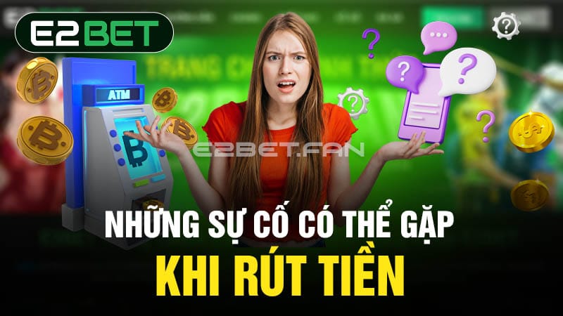 Những sự cố có thể gặp khi rút tiền 