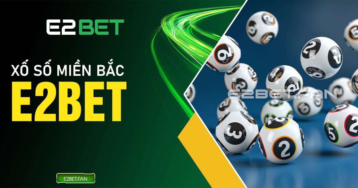 Xổ số miền Bắc E2BET